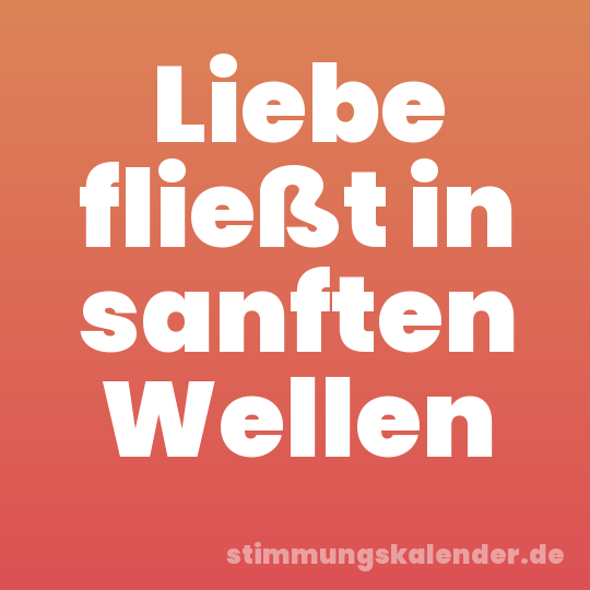 Liebe fließt in sanften Wellen