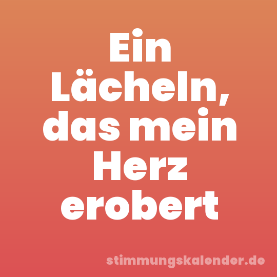 Ein Lächeln, das mein Herz erobert