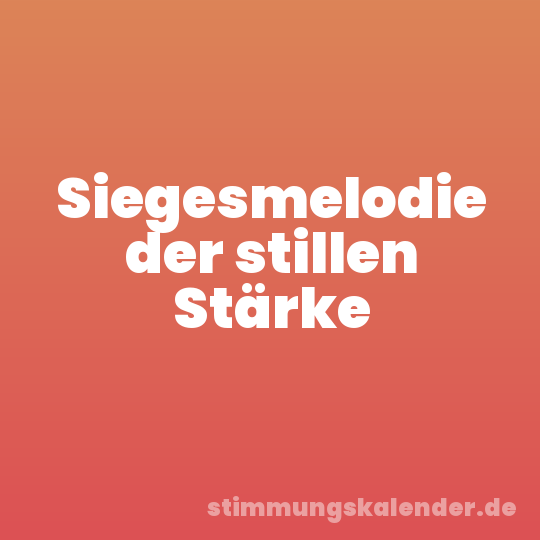 Siegesmelodie der stillen Stärke