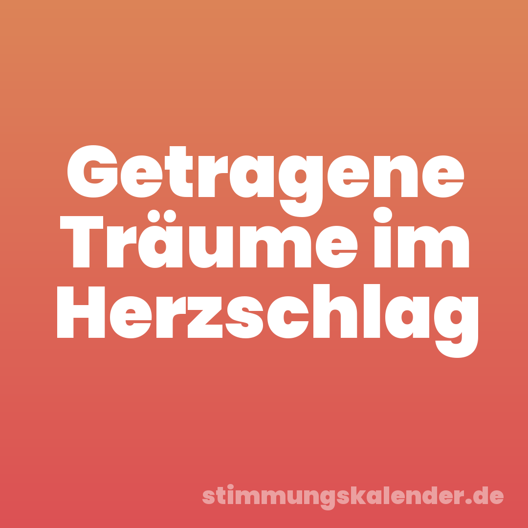 Getragene Träume im Herzschlag