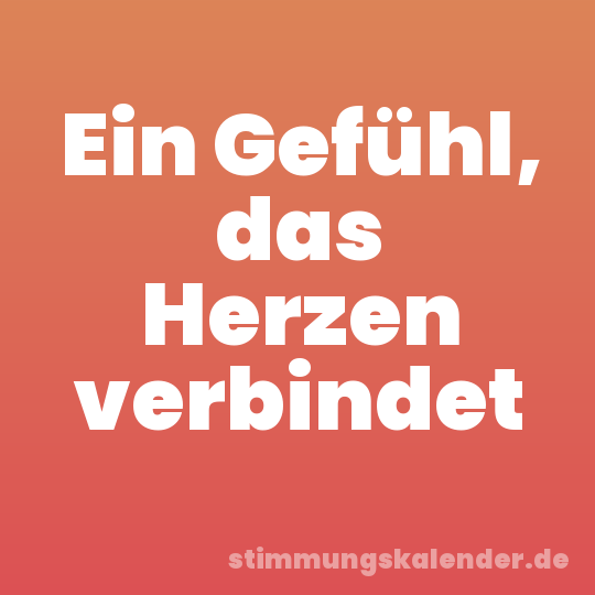 Ein Gefühl, das Herzen verbindet