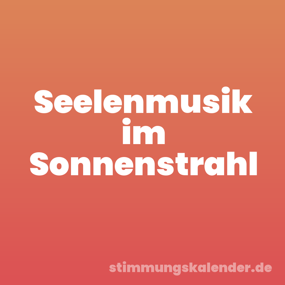 Seelenmusik im Sonnenstrahl