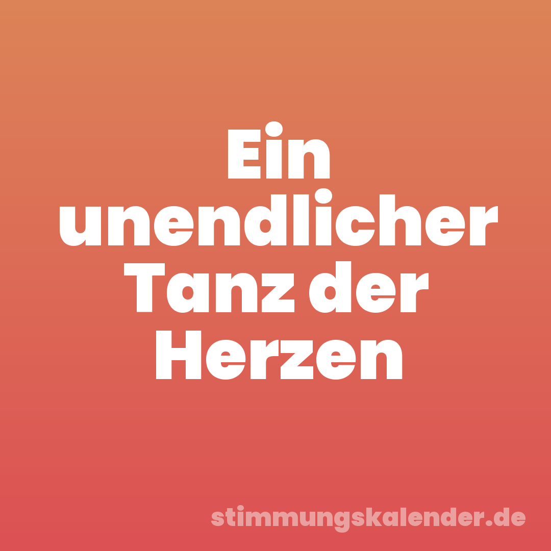 Ein unendlicher Tanz der Herzen