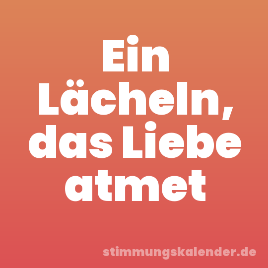 Ein Lächeln, das Liebe atmet