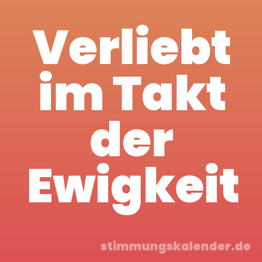 Verliebt im Takt der Ewigkeit