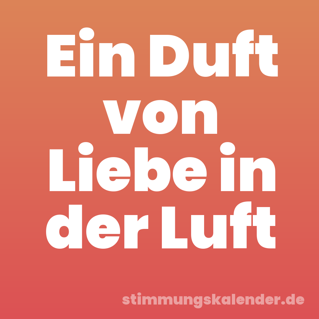 Ein Duft von Liebe in der Luft