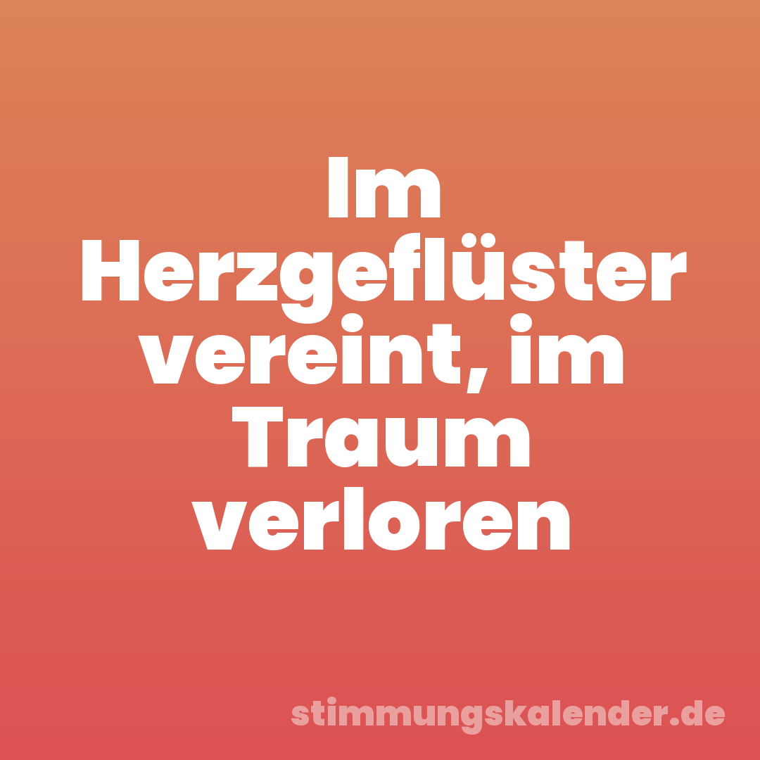 Im Herzgeflüster vereint, im Traum verloren