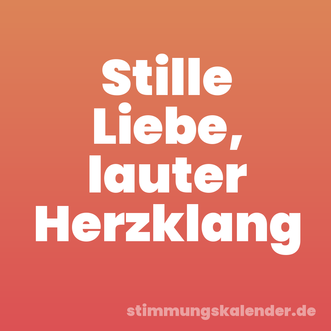 Stille Liebe, lauter Herzklang