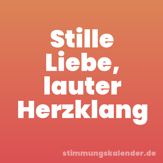 Stille Liebe, lauter Herzklang
