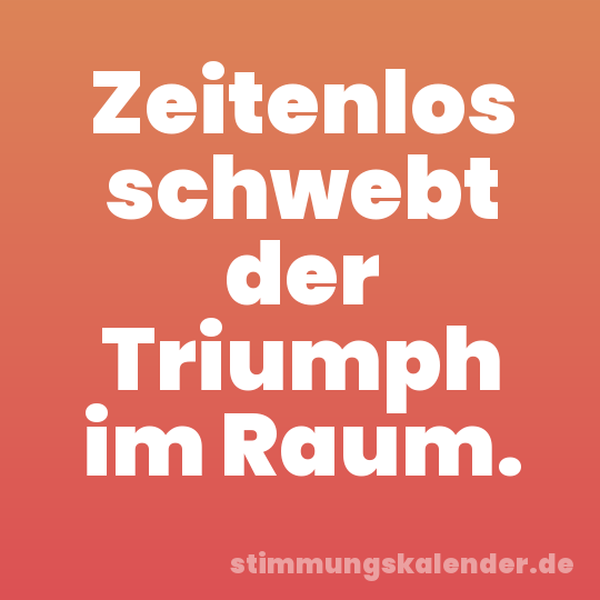 Zeitenlos schwebt der Triumph im Raum.