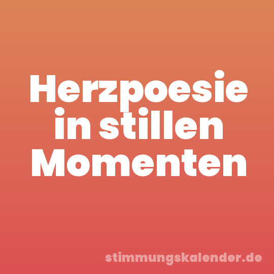 Herzpoesie in stillen Momenten