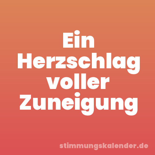 Ein Herzschlag voller Zuneigung