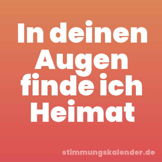 In deinen Augen finde ich Heimat