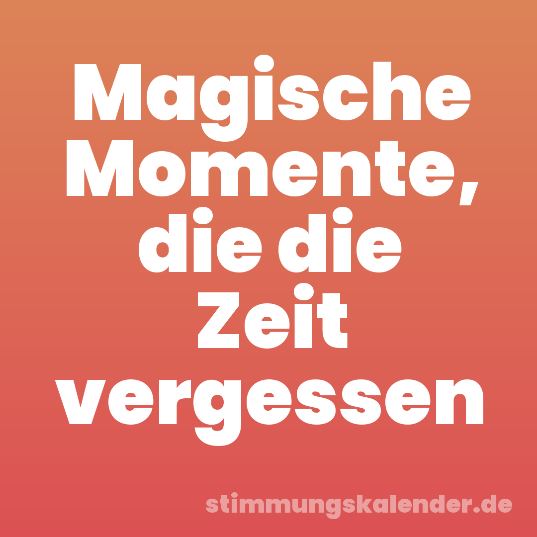 Magische Momente, die die Zeit vergessen