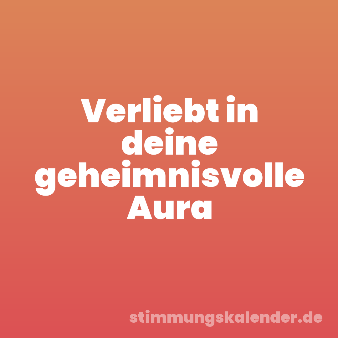 Verliebt in deine geheimnisvolle Aura