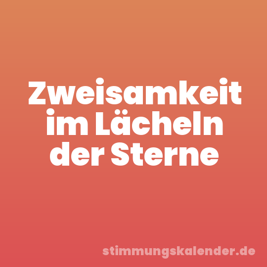 Zweisamkeit im Lächeln der Sterne