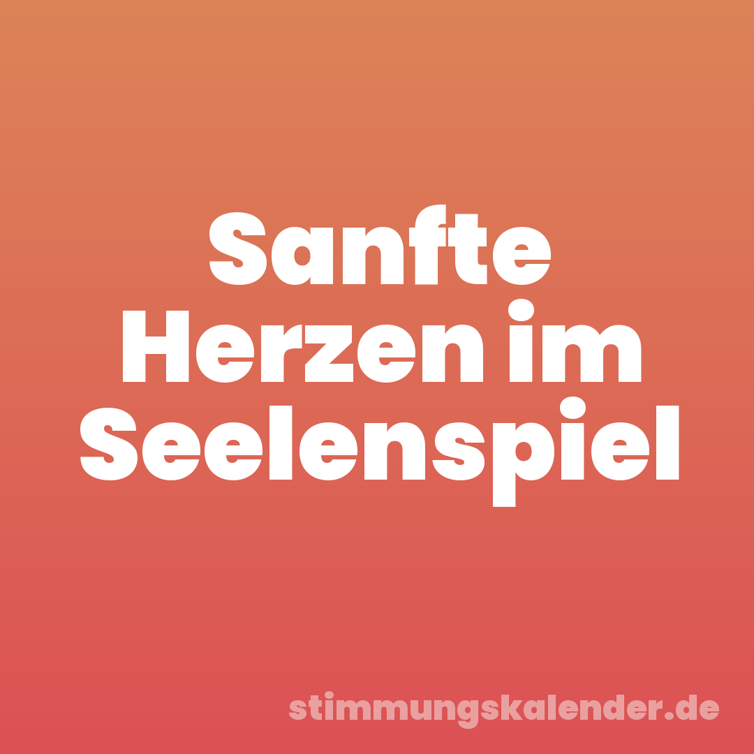 Sanfte Herzen im Seelenspiel