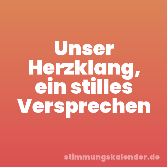 Unser Herzklang, ein stilles Versprechen