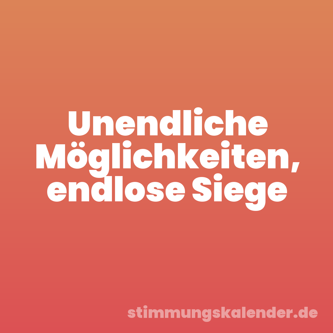 Unendliche Möglichkeiten, endlose Siege