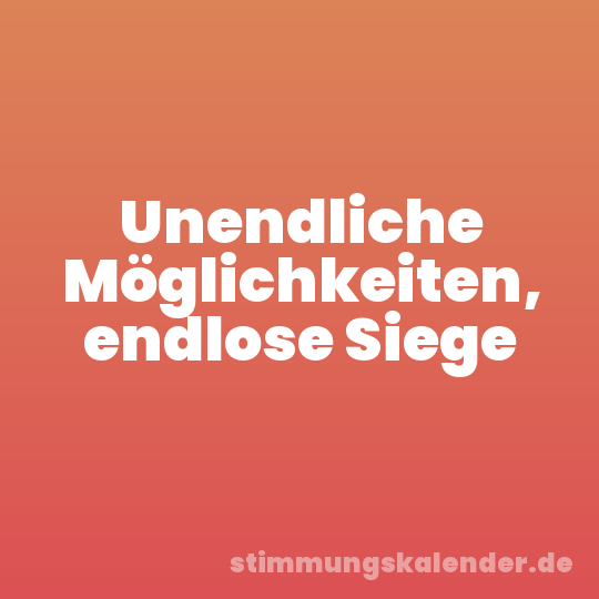 Unendliche Möglichkeiten, endlose Siege