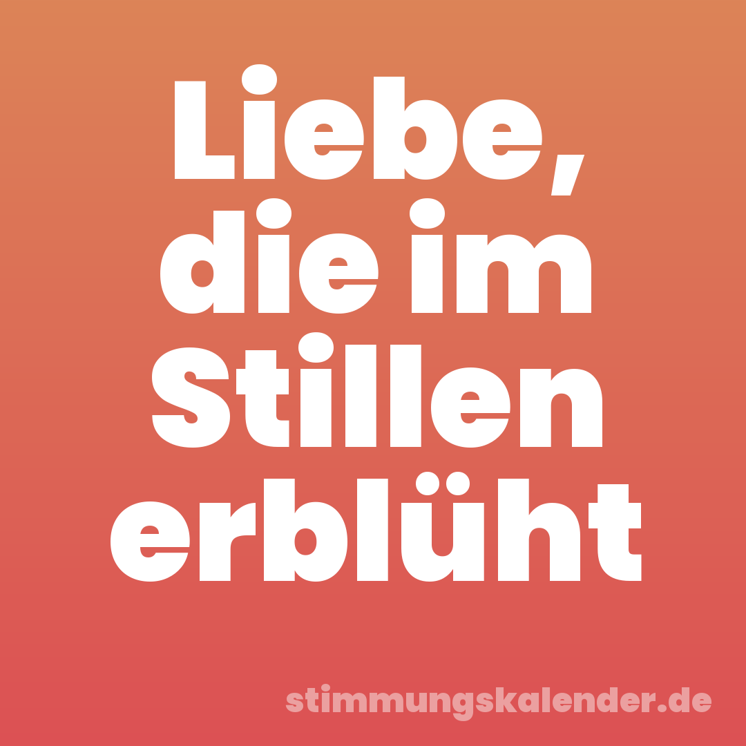 Liebe, die im Stillen erblüht