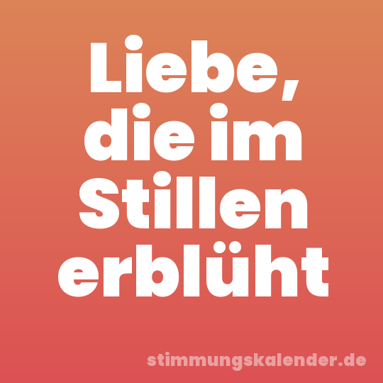 Liebe, die im Stillen erblüht