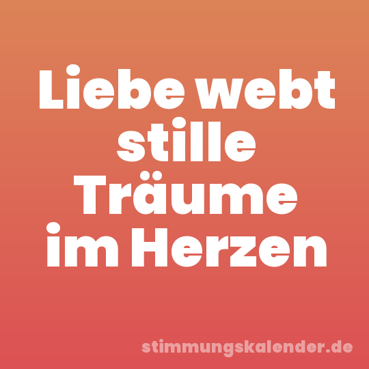Liebe webt stille Träume im Herzen