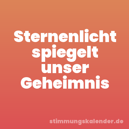 Sternenlicht spiegelt unser Geheimnis