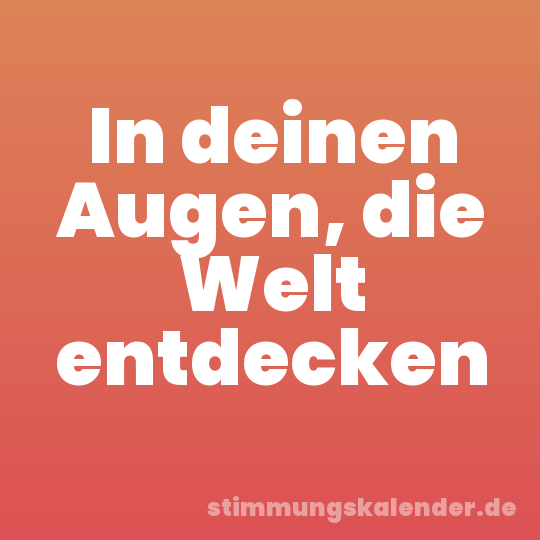 In deinen Augen, die Welt entdecken