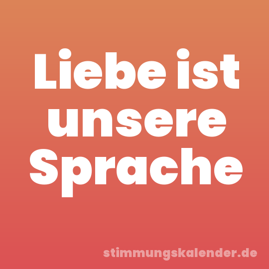 Liebe ist unsere Sprache