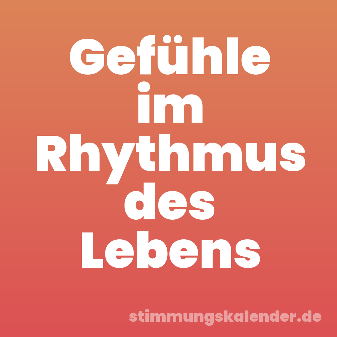 Gefühle im Rhythmus des Lebens