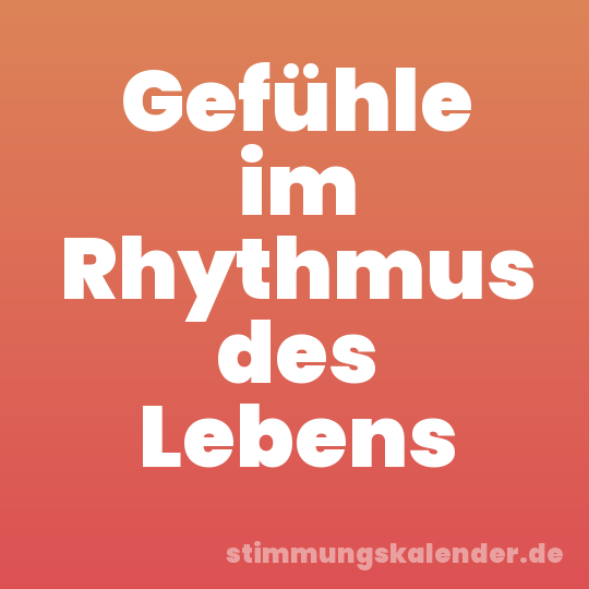 Gefühle im Rhythmus des Lebens