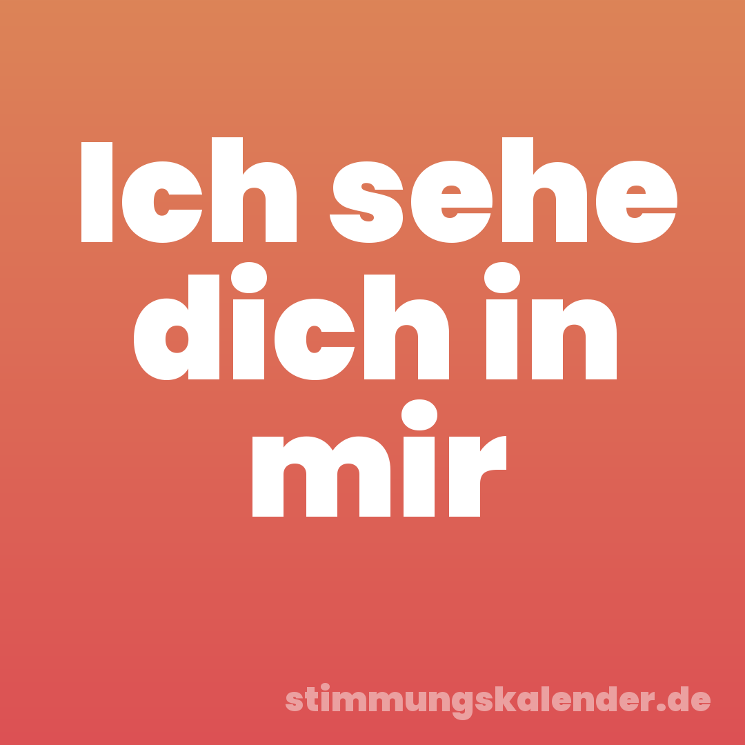 Ich sehe dich in mir
