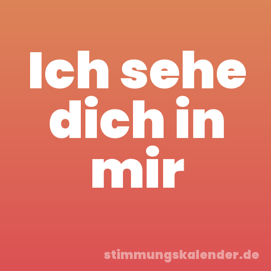 Ich sehe dich in mir