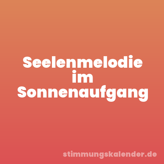 Seelenmelodie im Sonnenaufgang