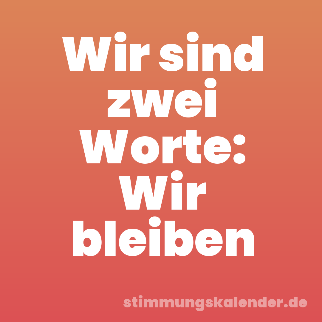 Wir sind zwei Worte: Wir bleiben