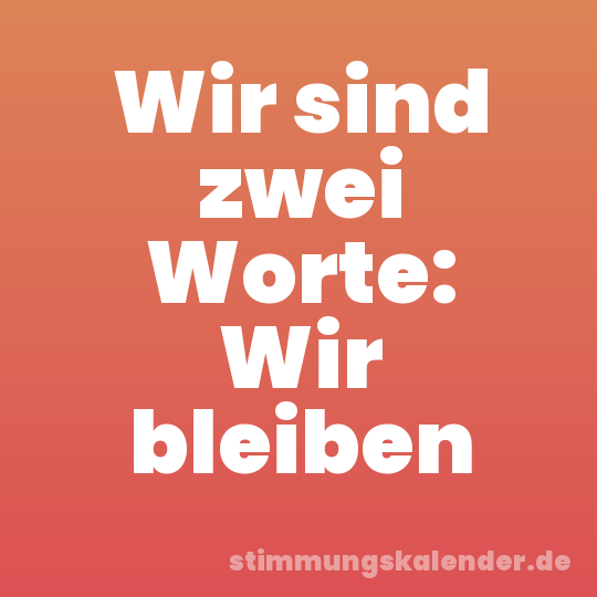 Wir sind zwei Worte: Wir bleiben