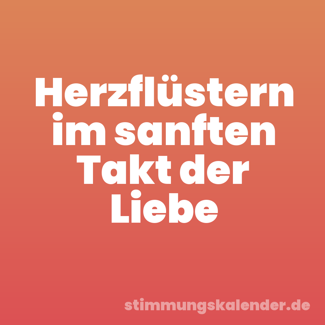 Herzflüstern im sanften Takt der Liebe