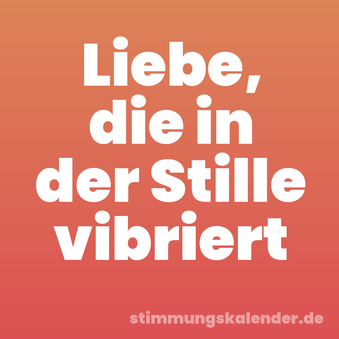 Liebe, die in der Stille vibriert