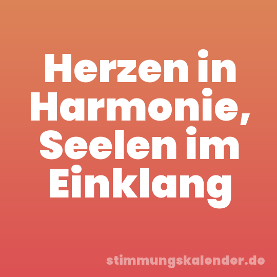 Herzen in Harmonie, Seelen im Einklang