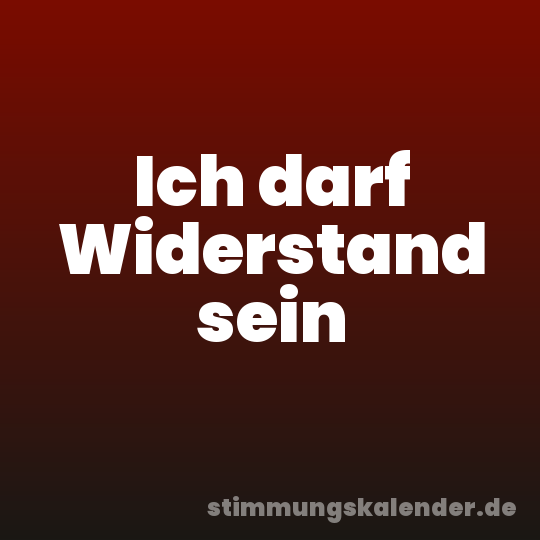 Ich darf Widerstand sein