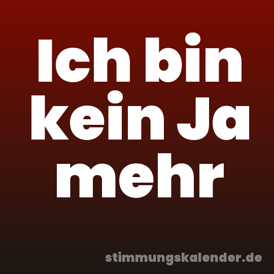 Ich bin kein Ja mehr