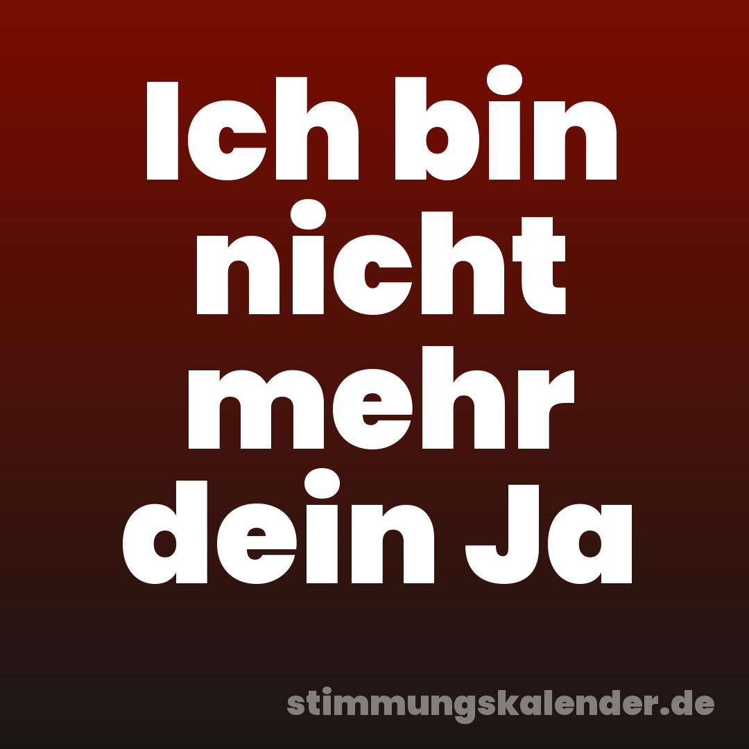 Ich bin nicht mehr dein Ja