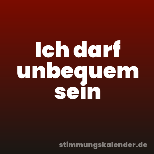 Ich darf unbequem sein