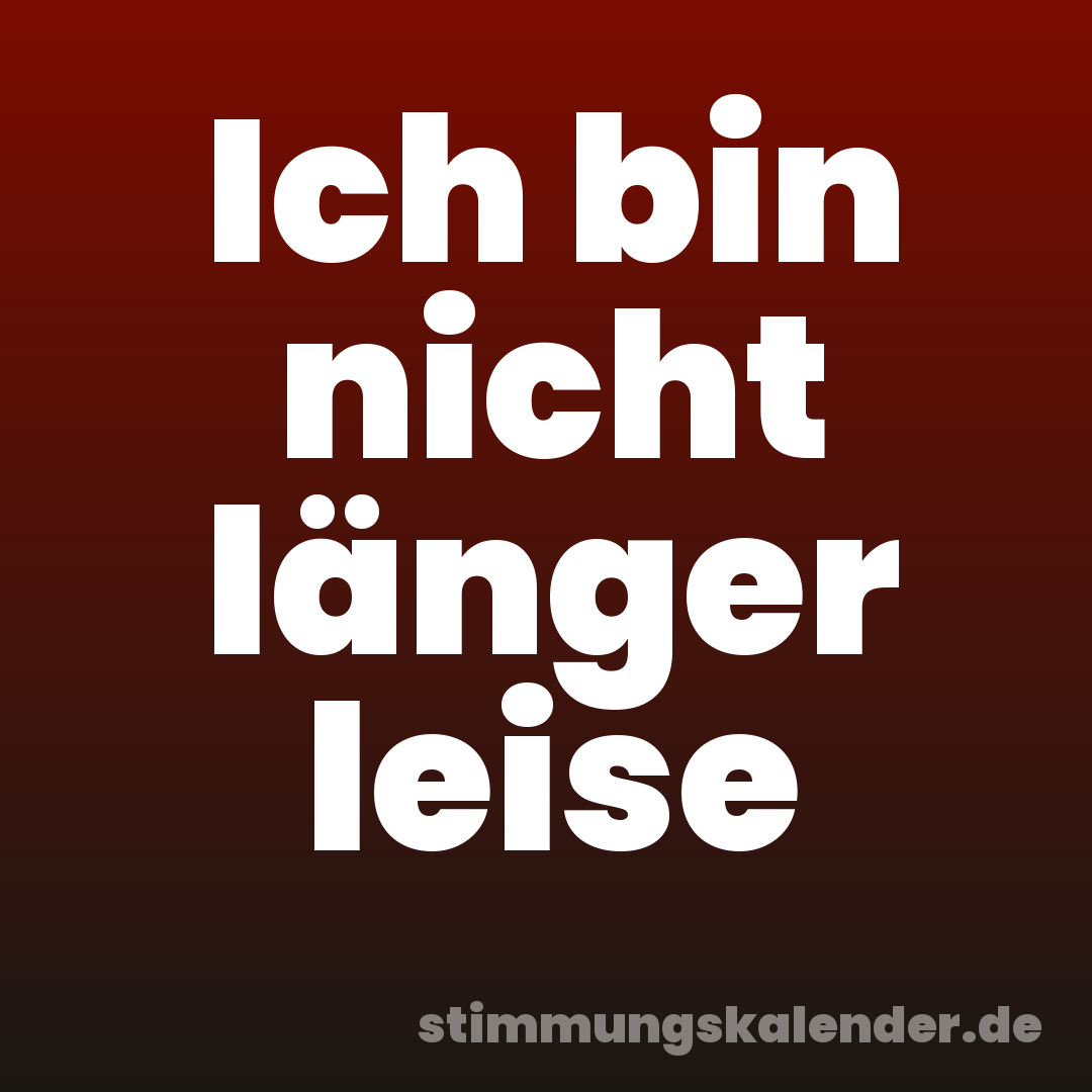 Ich bin nicht länger leise