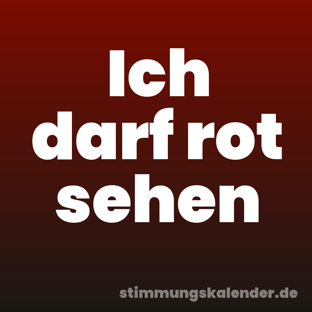 Ich darf rot sehen