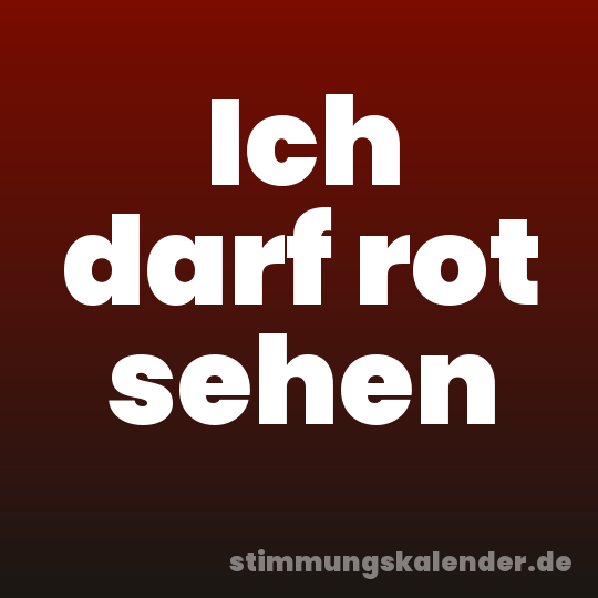 Ich darf rot sehen
