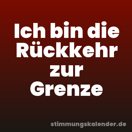 Ich bin die Rückkehr zur Grenze
