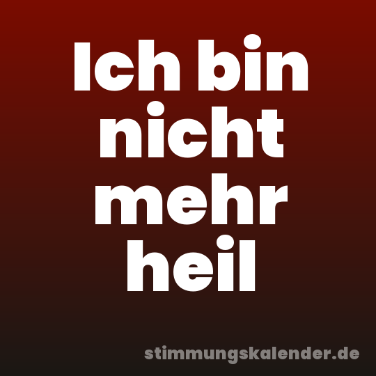 Ich bin nicht mehr heil