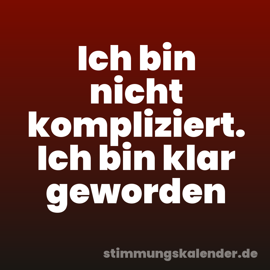 Ich bin nicht kompliziert. Ich bin klar geworden